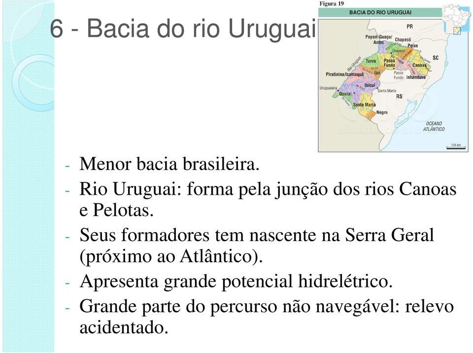 - Seus formadores tem nascente na Serra Geral (próximo ao Atlântico).