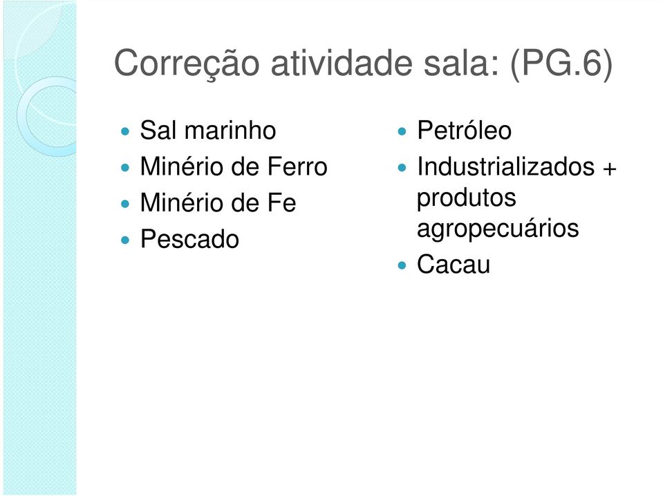 Minério de Fe Pescado Petróleo