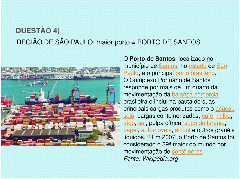 O Complexo Portuário de Santos responde por mais de um quarto da movimentação da balança comercial brasileira e inclui na pauta de suas principais