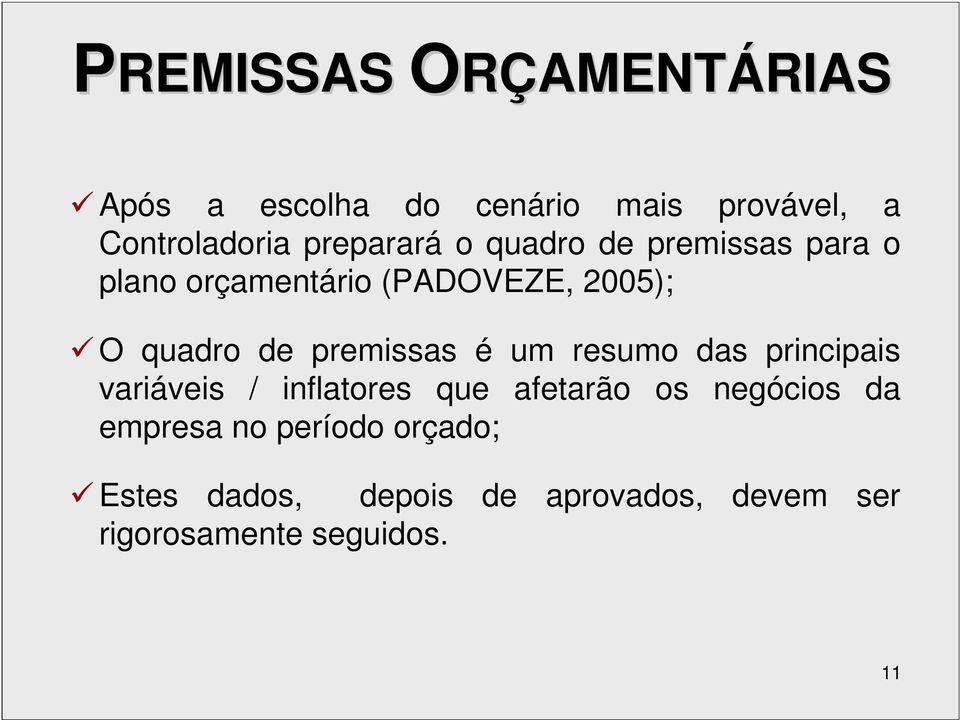 premissas é um resumo das principais variáveis / inflatores que afetarão os negócios da