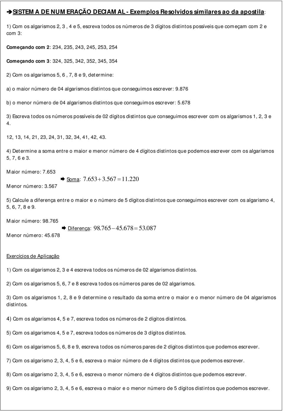 6 b o menor número de algarismos distintos que conseguimos escrever:.6 Escreva todos os números possíveis de dígitos distintos que conseguimos escrever com os algarismos,, e.,,,,,,,,,,,.