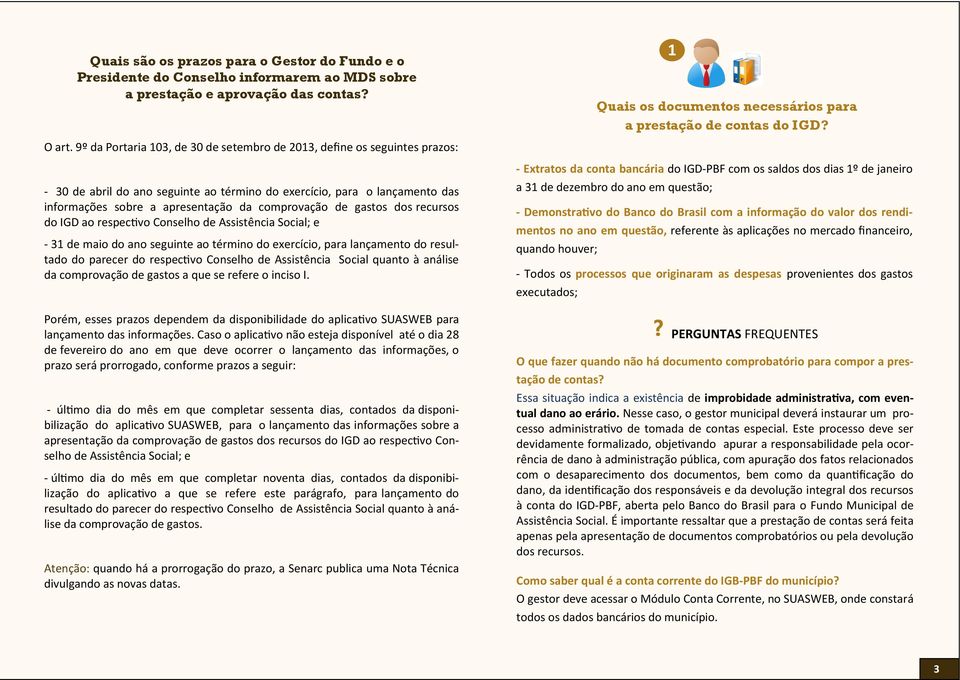 de gastos dos recursos do IGD ao respectivo Conselho de Assistência Social; e - 31 de maio do ano seguinte ao término do exercício, para lançamento do resultado do parecer do respectivo Conselho de