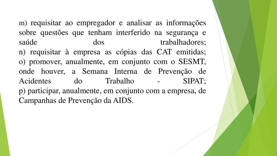 promover, anualmente, em conjunto com o SESMT, onde houver, a Semana Interna de Prevenção de