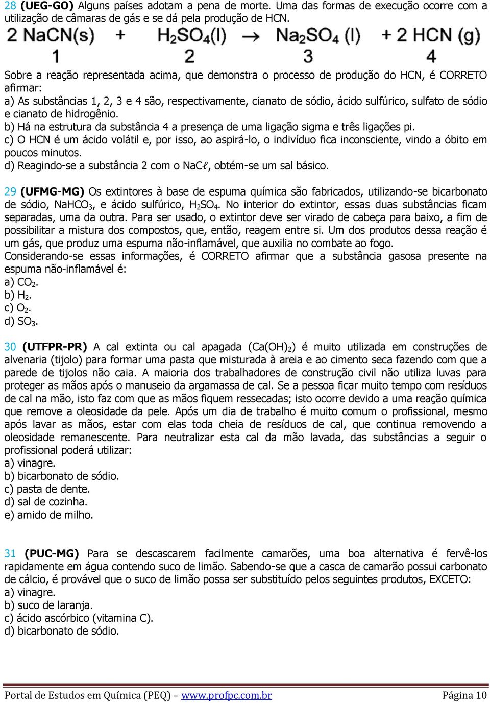 sódio e cianato de hidrogênio. b) Há na estrutura da substância 4 a presença de uma ligação sigma e três ligações pi.