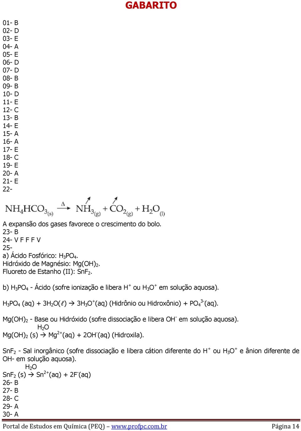 H 3 PO 4 (aq) + 3H 2 O(l) 3H 3 O + (aq) (Hidrônio ou Hidroxônio) + PO 4 3- (aq). Mg(OH) 2 - Base ou Hidróxido (sofre dissociação e libera OH em solução aquosa).