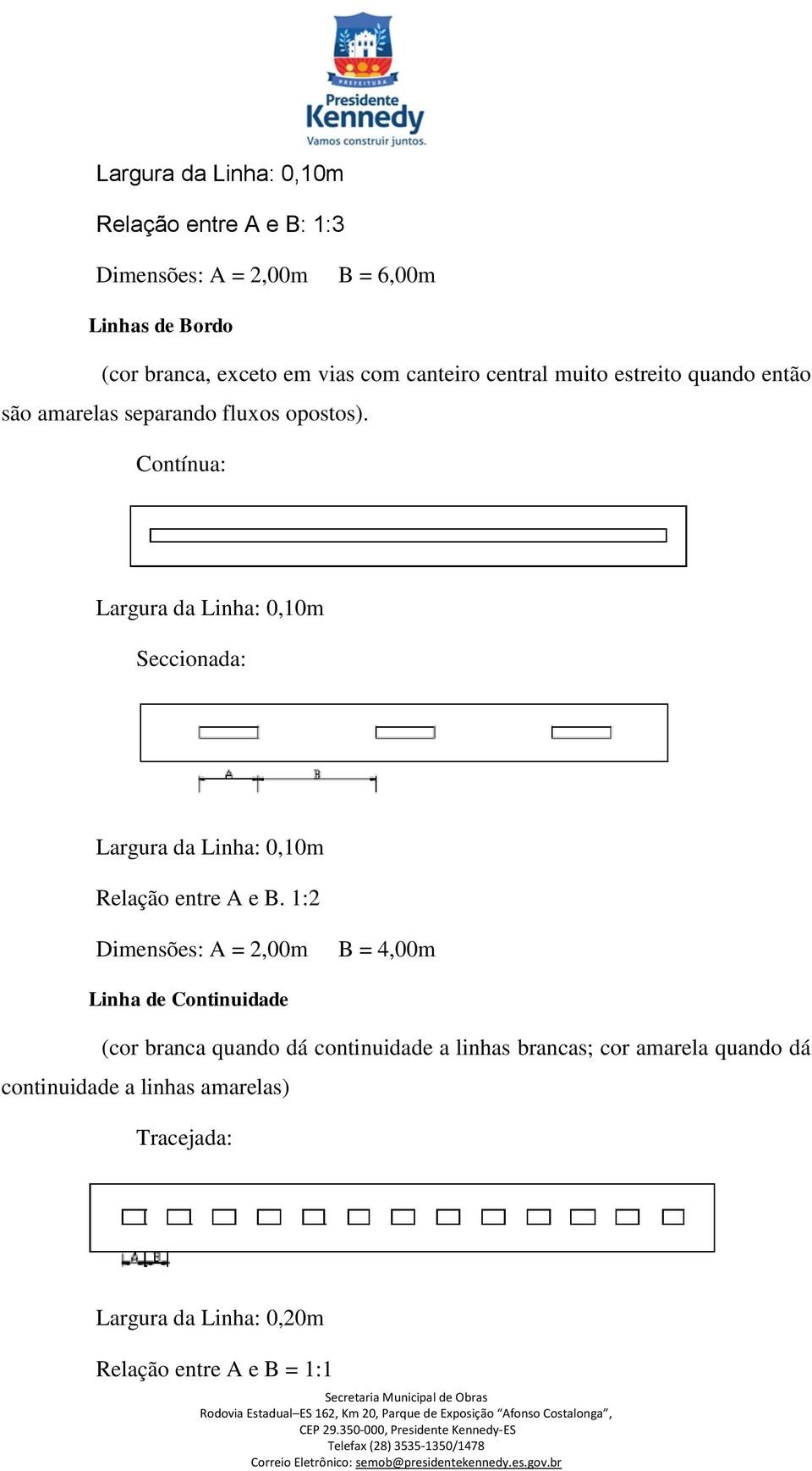 Contínua: Largura da Linha: 0,10m Seccionada: Largura da Linha: 0,10m Relação entre A e B.