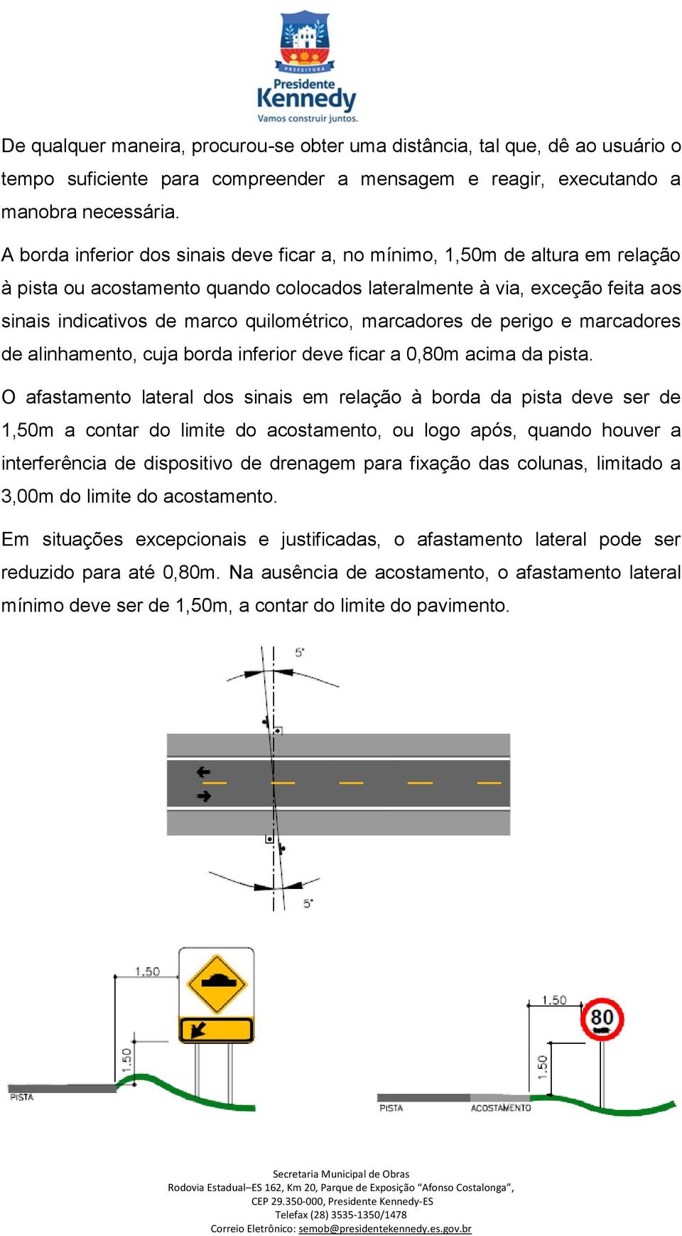 marcadores de perigo e marcadores de alinhamento, cuja borda inferior deve ficar a 0,80m acima da pista.