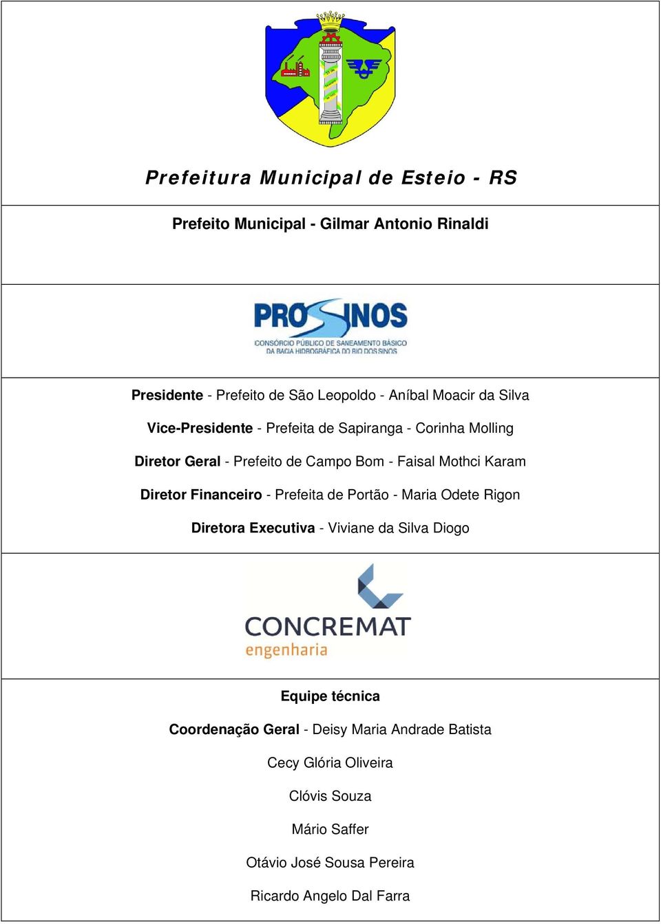 Karam Diretor Financeiro - Prefeita de Portão - Maria Odete Rigon Diretora Executiva - Viviane da Silva Diogo Equipe técnica