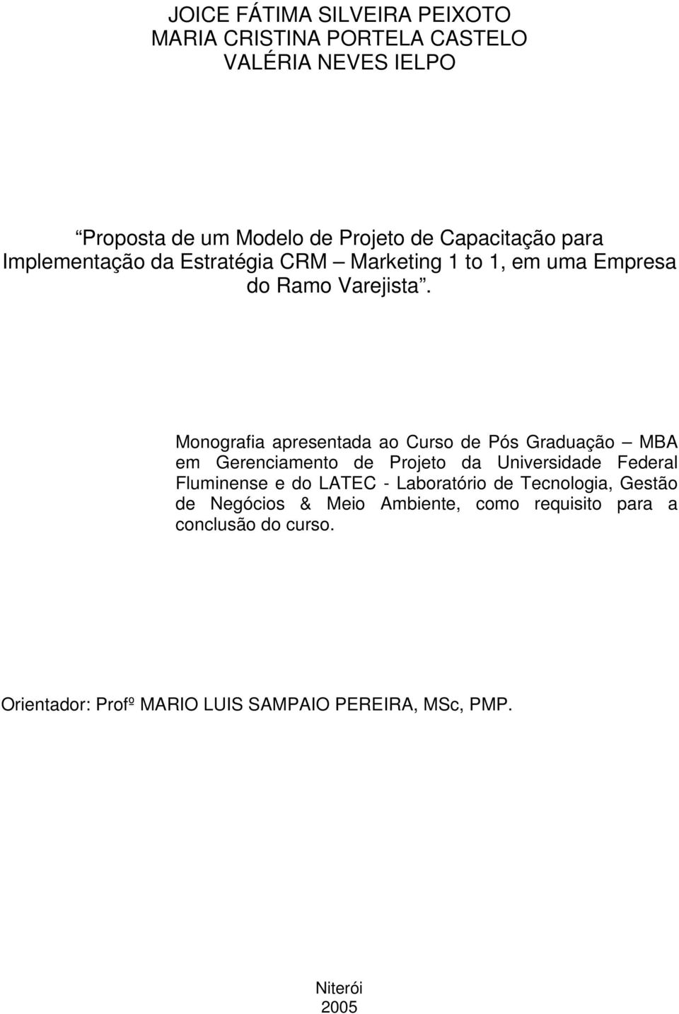 Monografia apresentada ao Curso de Pós Graduação MBA em Gerenciamento de Projeto da Universidade Federal Fluminense e do LATEC -