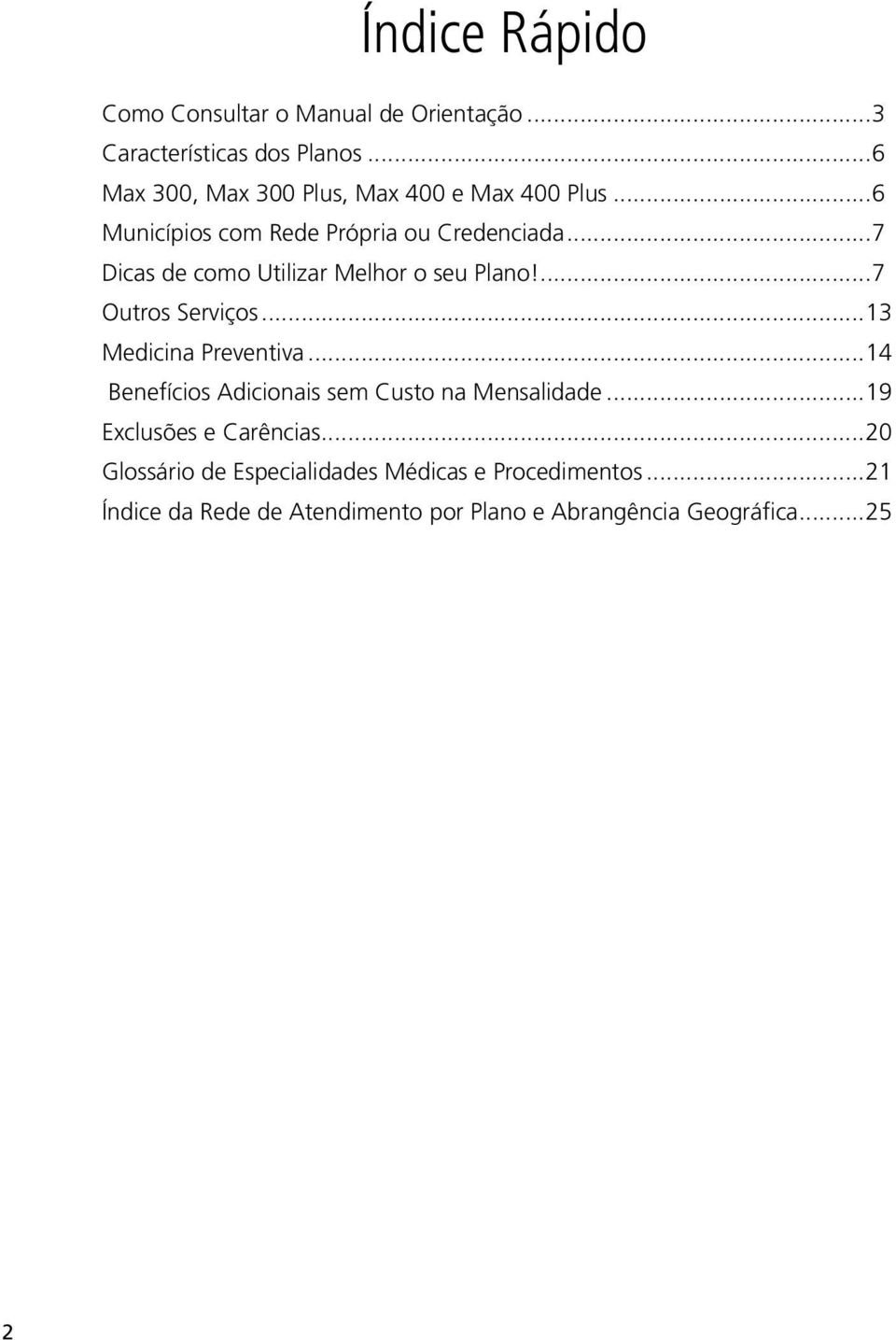 ..7 Dicas de como Utilizar Melhor o seu Plano!...7 Outros Serviços...13 Medicina Preventiva.