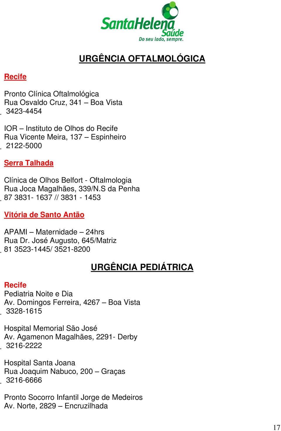 S da Penha 87 3831-1637 // 3831-1453 Vitória de Santo Antão APAMI Maternidade 24hrs Rua Dr.