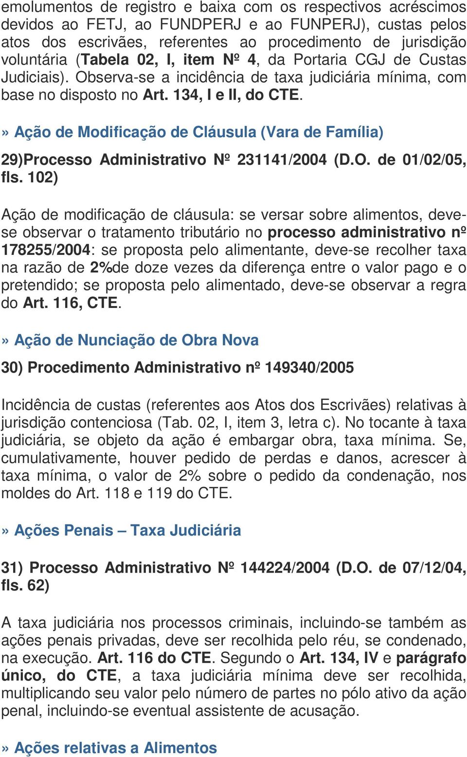 » Ação de Modificação de Cláusula (Vara de Família) 29)Processo Administrativo Nº 231141/2004 (D.O. de 01/02/05, fls.