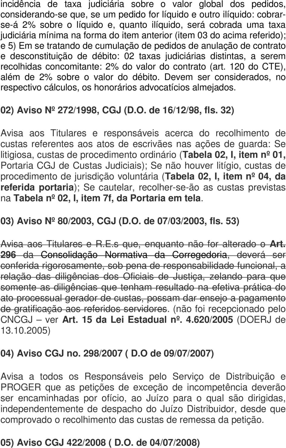 distintas, a serem recolhidas concomitante: 2% do valor do contrato (art. 120 do CTE), além de 2% sobre o valor do débito.