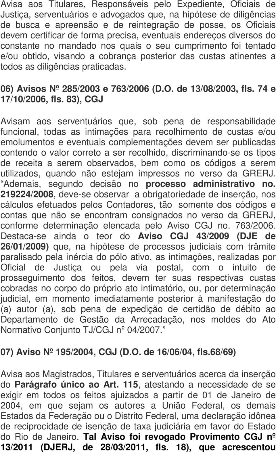 diligências praticadas. 06) Avisos Nº 285/2003 e 763/2006 (D.O. de 13/08/2003, fls. 74 e 17/10/2006, fls.