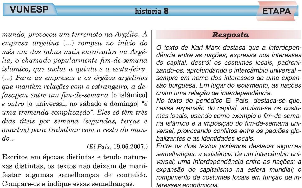 ..) Para as empresas e os órgãos argelinos que mantêm relações com o estrangeiro, a defasagem entre um fim-de-semana [o islâmico] e outro [o universal, no sábado e domingo] é uma tremenda complicação.