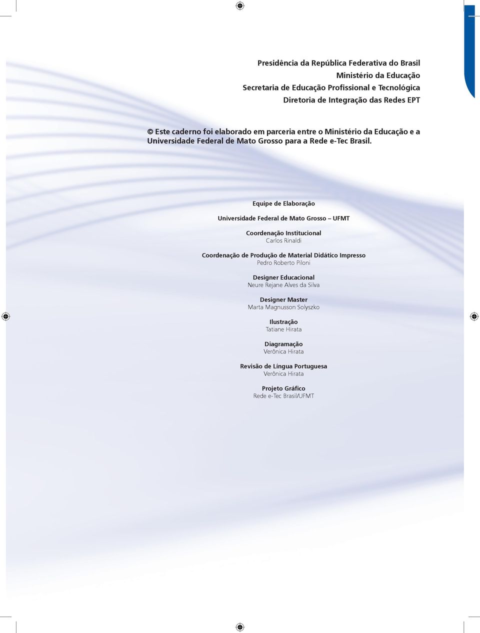 Equipe de Elaboração Universidade Federal de Mato Grosso UFMT Coordenação Institucional Carlos Rinaldi Coordenação de Produção de Material Didático Impresso Pedro Roberto