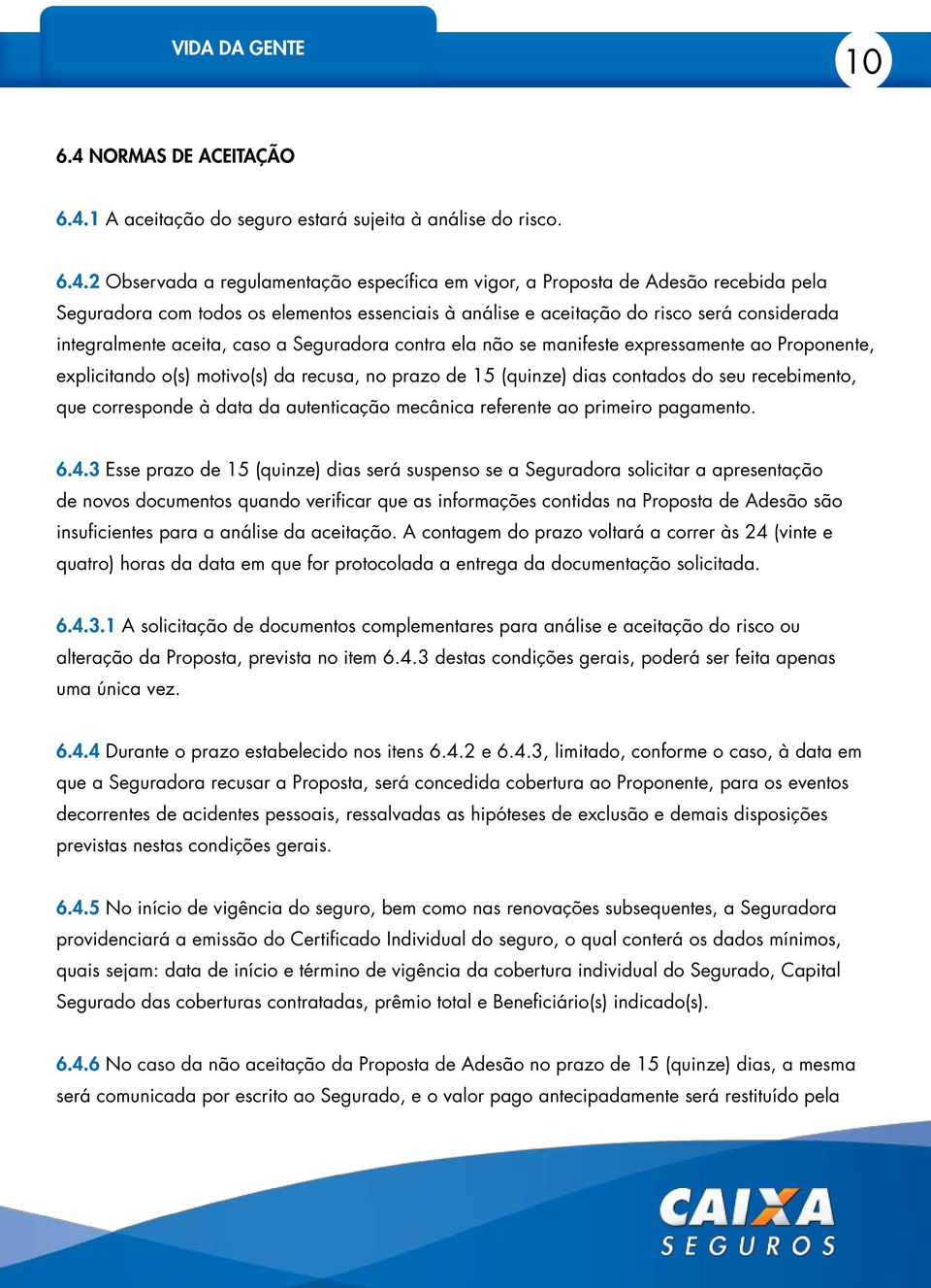 1 A aceitação do seguro estará sujeita à análise do risco. 6.4.