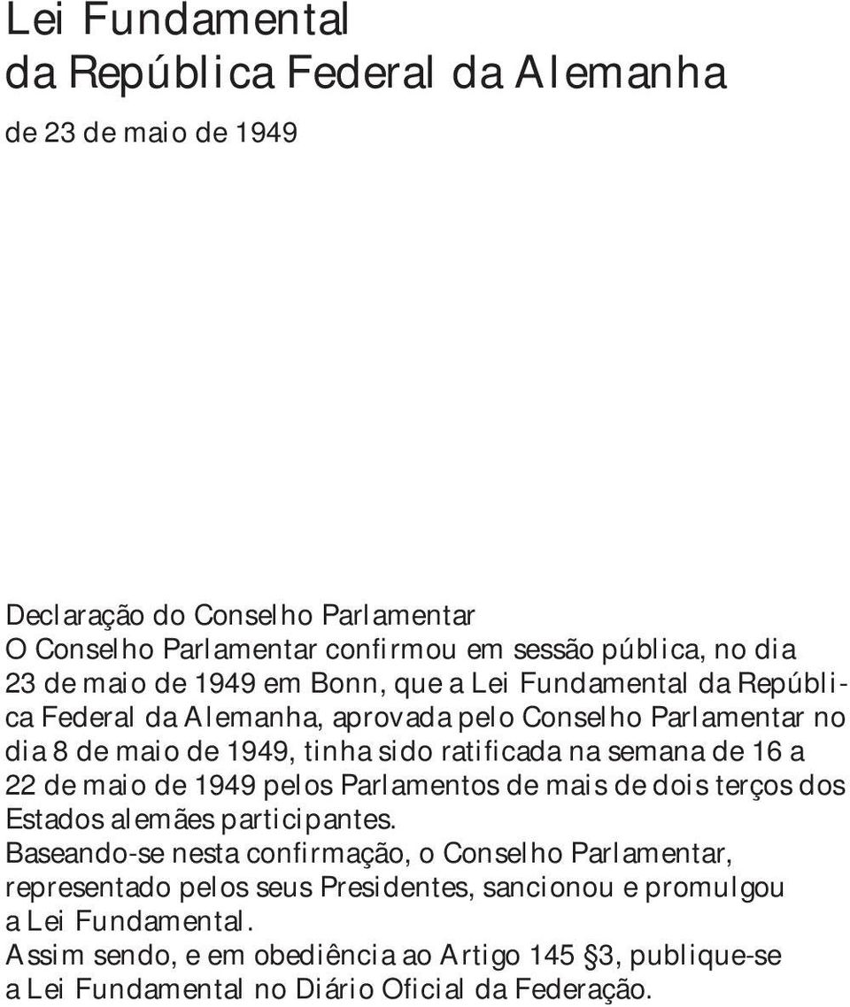 de 16 a 22 de maio de 1949 pelos Parlamentos de mais de dois terços dos Estados alemães participantes.