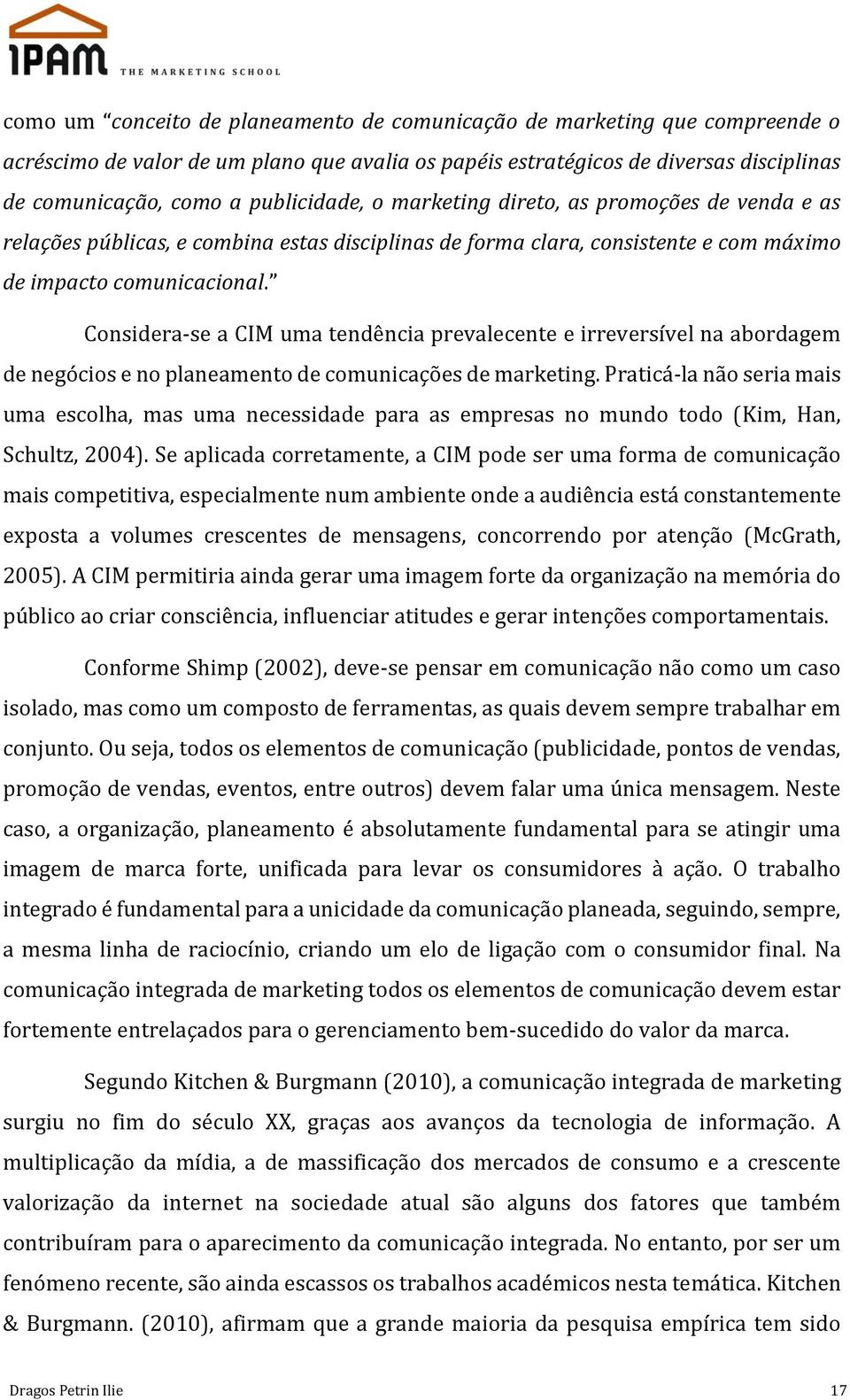 Considera-se a CIM uma tendência prevalecente e irreversível na abordagem de negócios e no planeamento de comunicações de marketing.