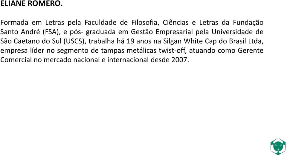 e pós- graduada em Gestão Empresarial pela Universidade de São Caetano do Sul (USCS), trabalha