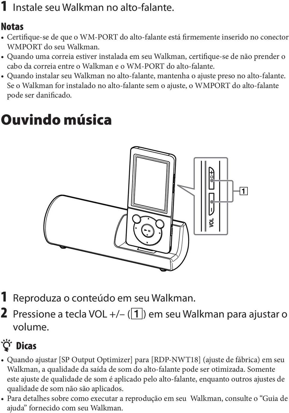 Quando instalar seu Walkman no alto-falante, mantenha o ajuste preso no alto-falante. Se o Walkman for instalado no alto-falante sem o ajuste, o WMPORT do alto-falante pode ser danificado.