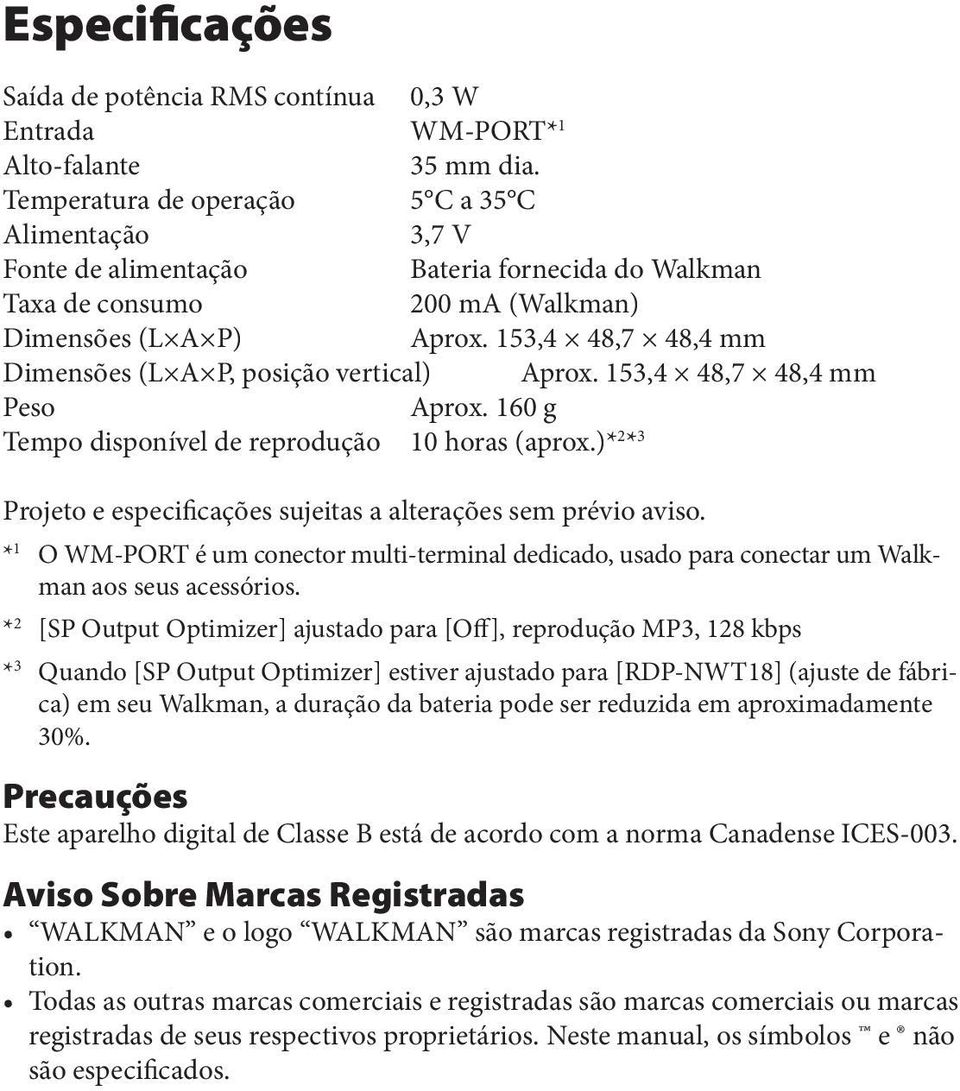 153,4 48,7 48,4 mm Dimensões (L A P, posição vertical) Aprox. 153,4 48,7 48,4 mm Peso Aprox. 160 g Tempo disponível de reprodução 10 horas (aprox.