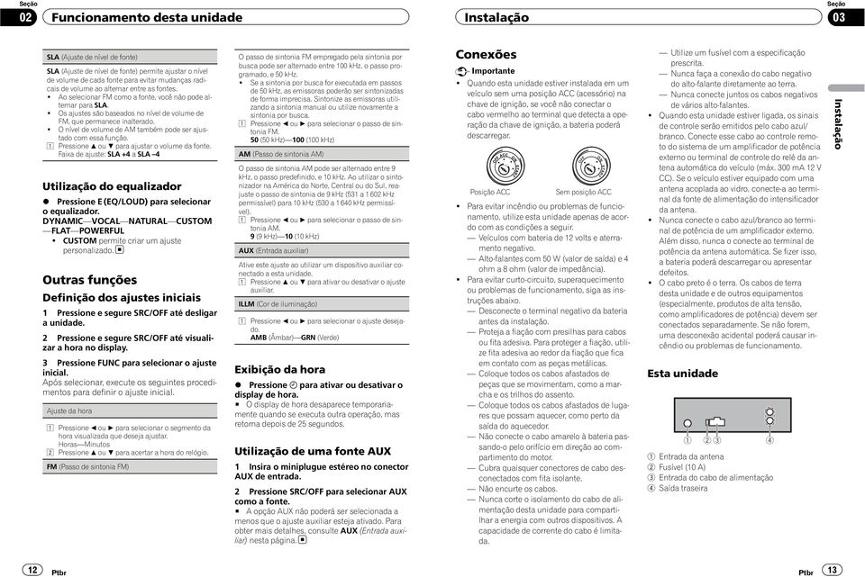 ! O nível de volume de AM também pode ser ajustado com essa função. Pressione a ou b para ajustar o volume da fonte.