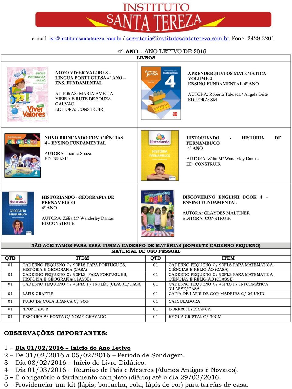 COM CIÊNCIAS 4 ENSINO FUNDAMENTAL AUTORA: Joanita Souza ED. BRASIL HISTORIANDO - HISTÓRIA DE PERNAMBUCO 4º ANO AUTORA: Zélia Mª Wanderley Dantas ED.