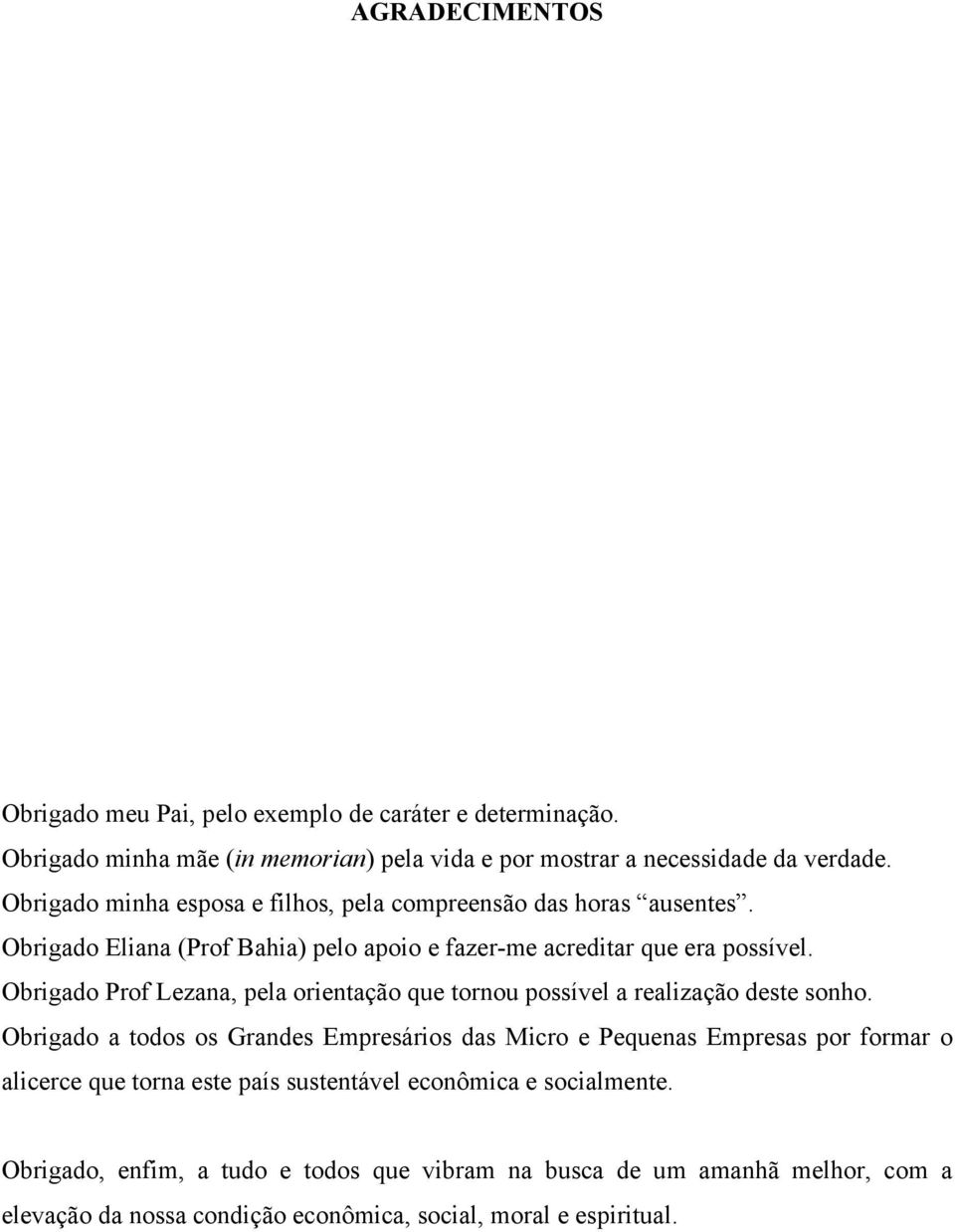 Obrigado Prof Lezana, pela orientação que tornou possível a realização deste sonho.