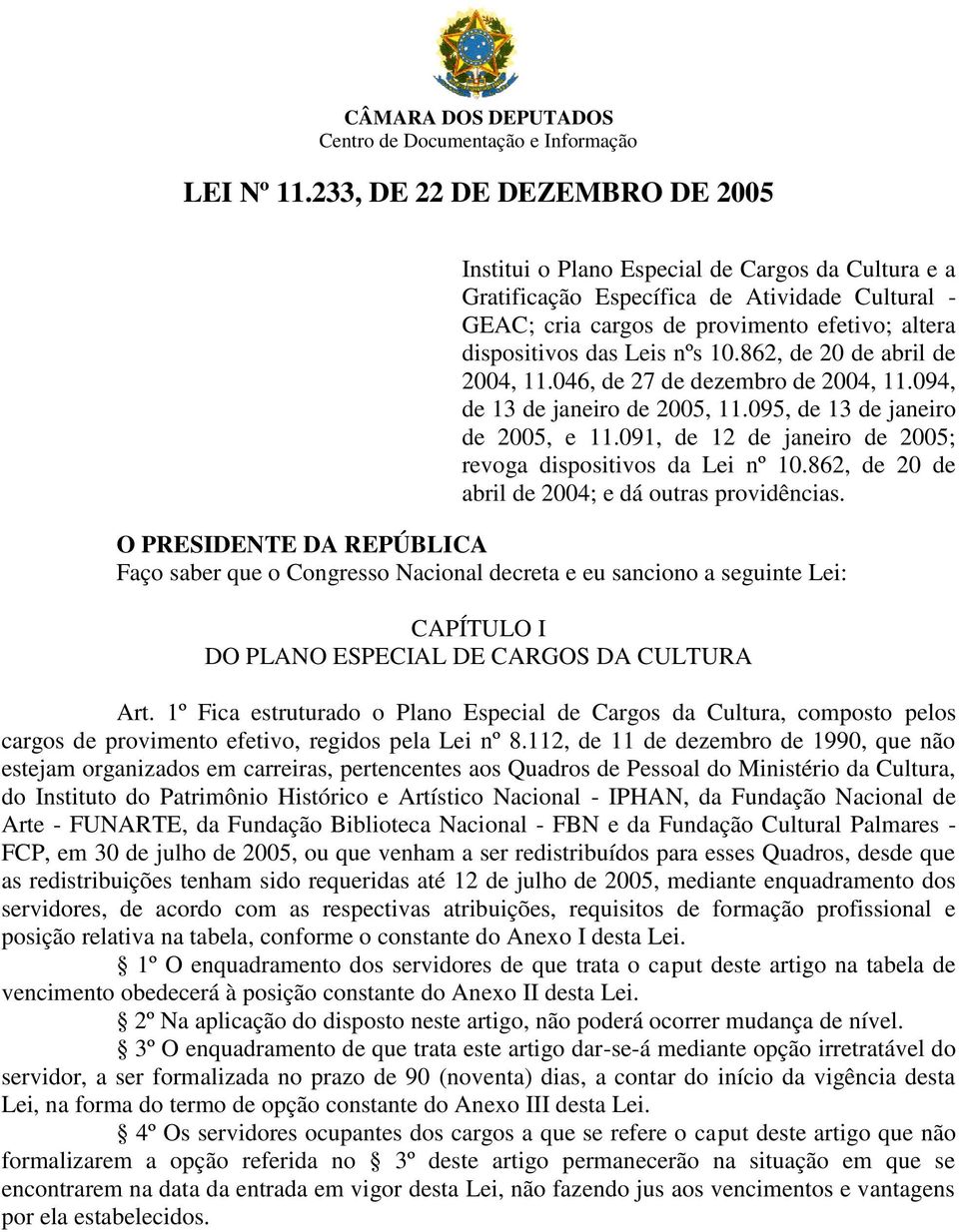 862, de 20 de abril de 2004, 11.046, de 27 de dezembro de 2004, 11.094, de 13 de janeiro de 2005, 11.095, de 13 de janeiro de 2005, e 11.