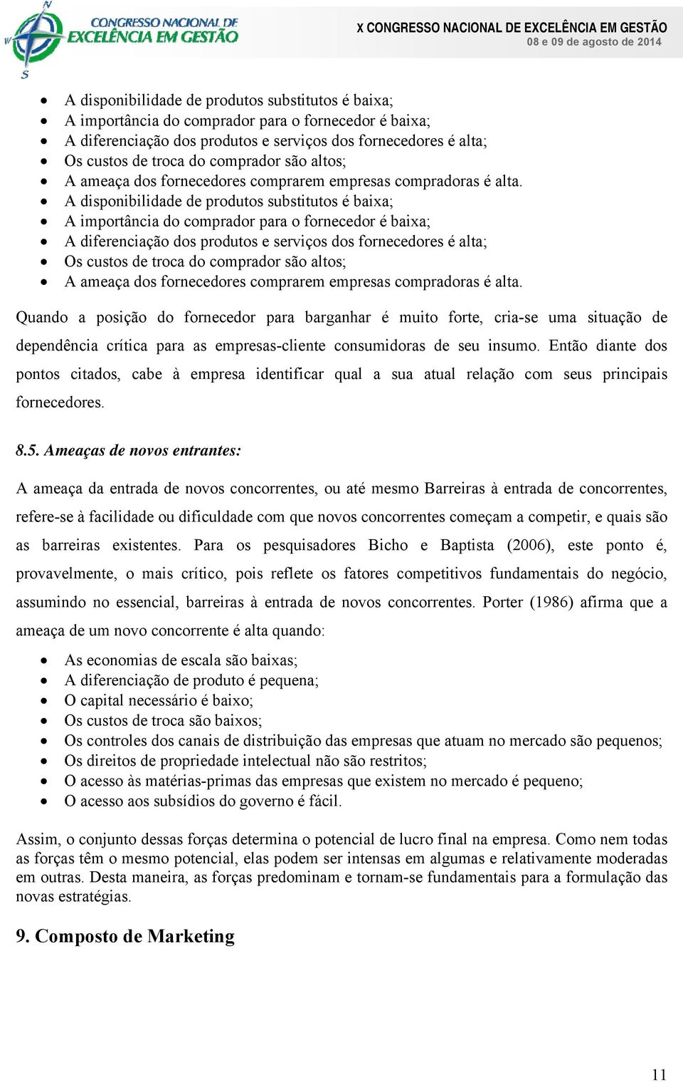 Quando a posição do fornecedor para barganhar é muito forte, cria-se uma situação de dependência crítica para as empresas-cliente consumidoras de seu insumo.