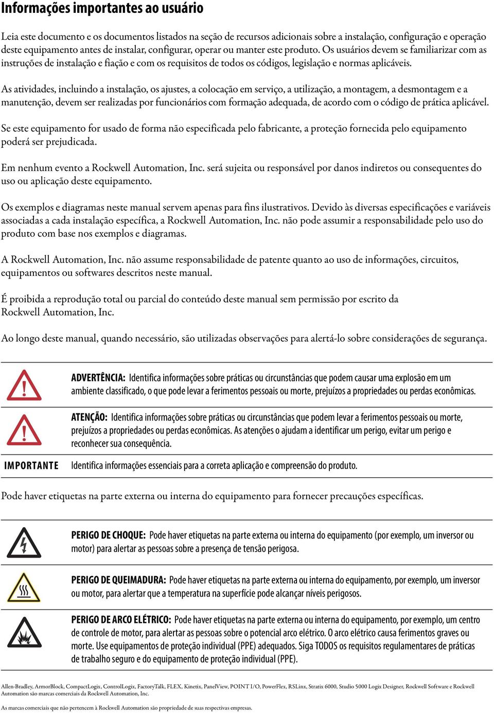 As atividades, incluindo a instalação, os ajustes, a colocação em serviço, a utilização, a montagem, a desmontagem e a manutenção, devem ser realizadas por funcionários com formação adequada, de