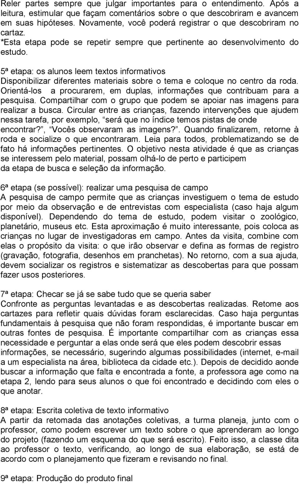 5ª etapa: os alunos leem textos informativos Disponibilizar diferentes materiais sobre o tema e coloque no centro da roda.