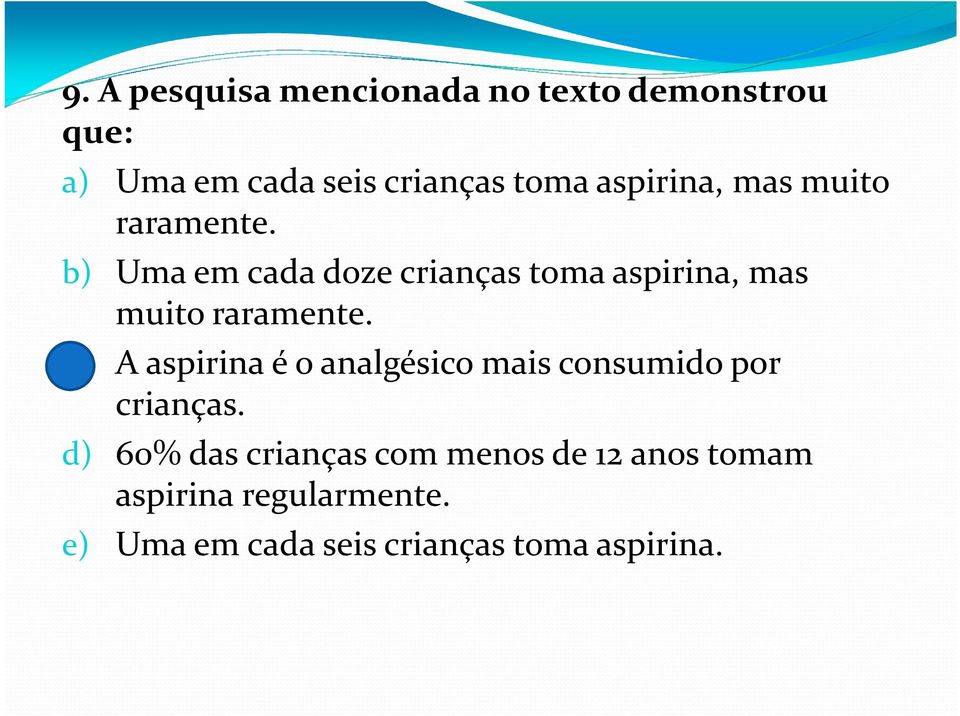 b) Uma em cada doze crianças toma  c) A aspirina é o analgésico mais consumido por