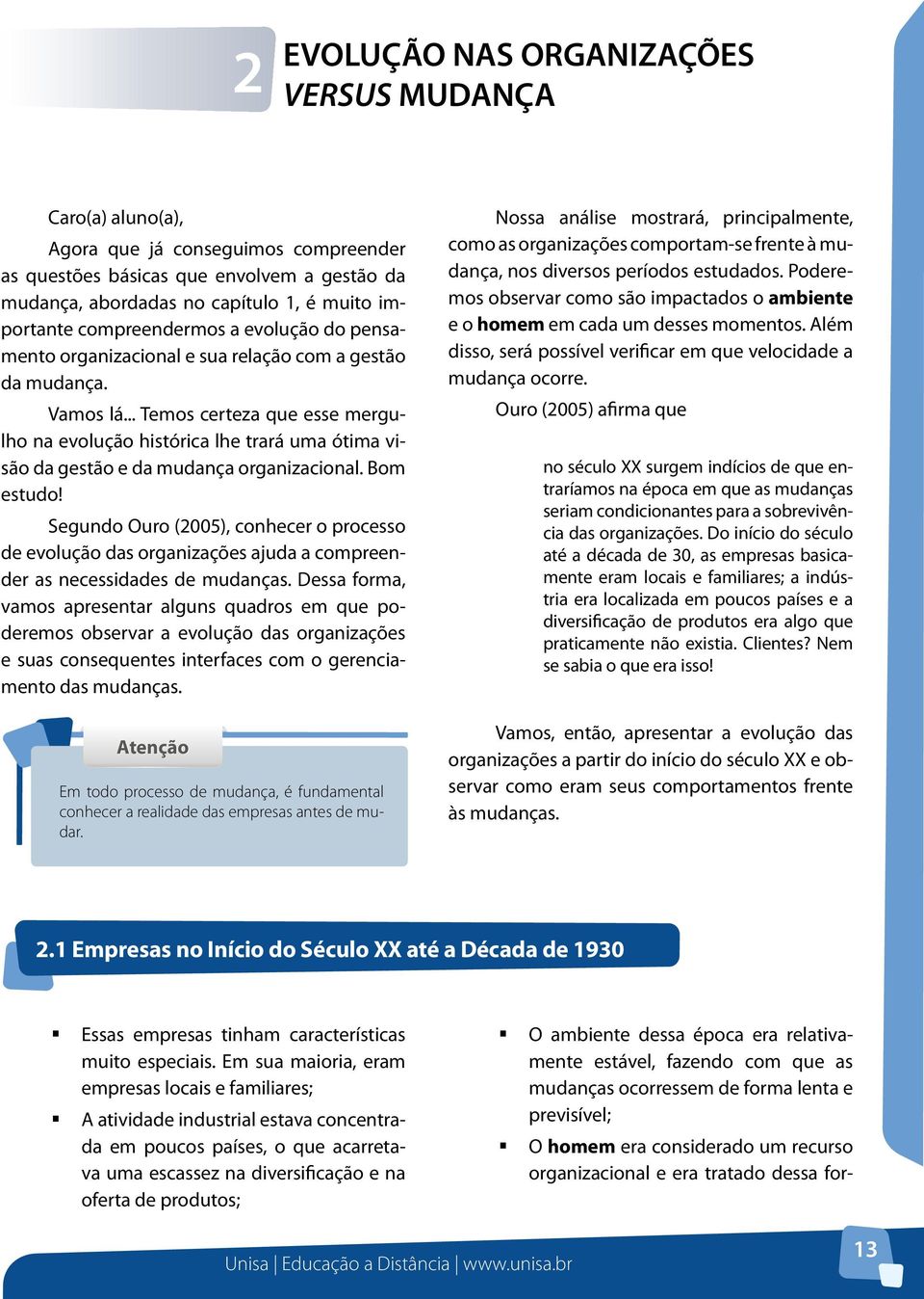 .. Temos certeza que esse mergulho na evolução histórica lhe trará uma ótima visão da gestão e da mudança organizacional. Bom estudo!