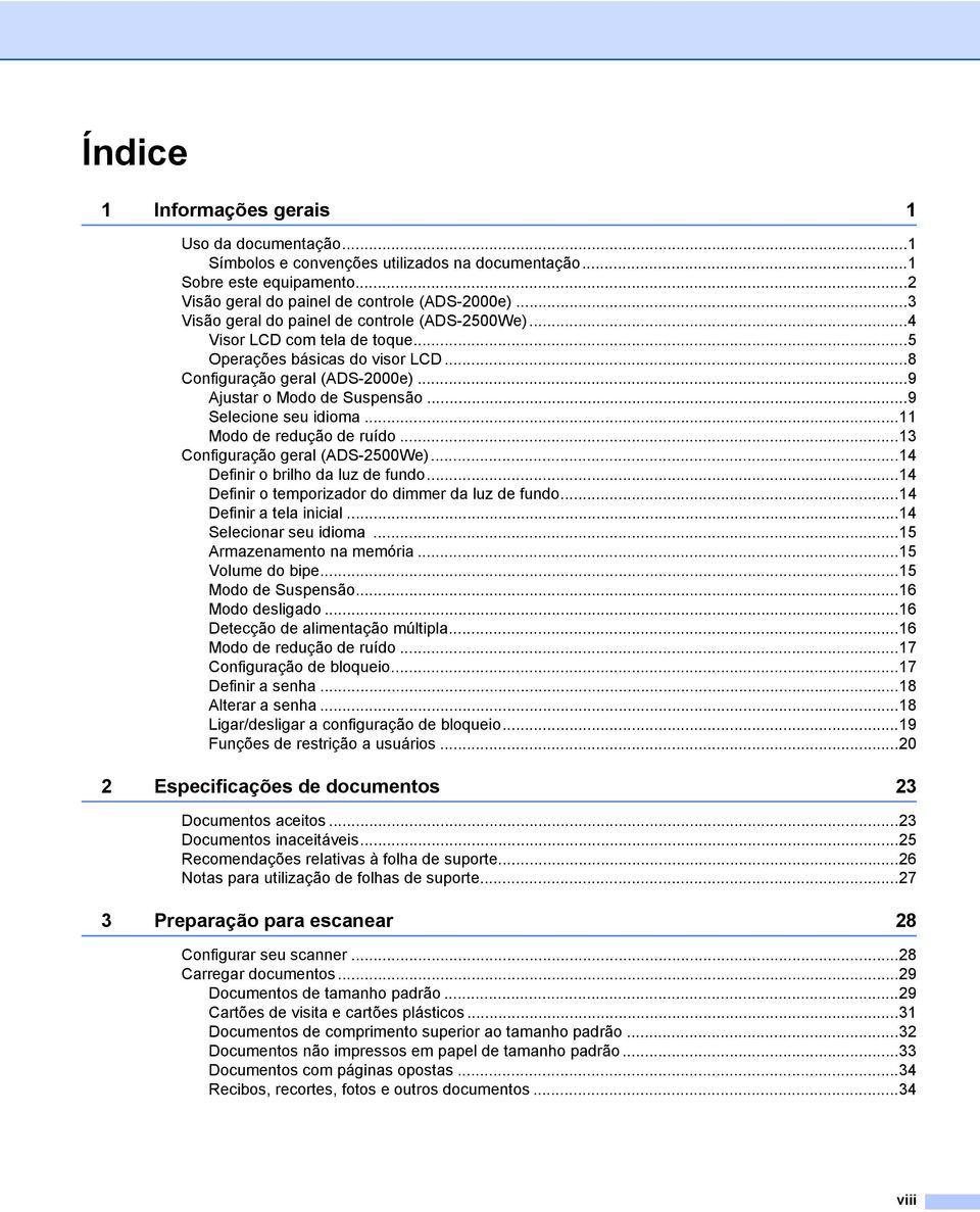 ..9 Selecione seu idioma...11 Modo de redução de ruído...13 Configuração geral (ADS-2500We)...14 Definir o brilho da luz de fundo...14 Definir o temporizador do dimmer da luz de fundo.