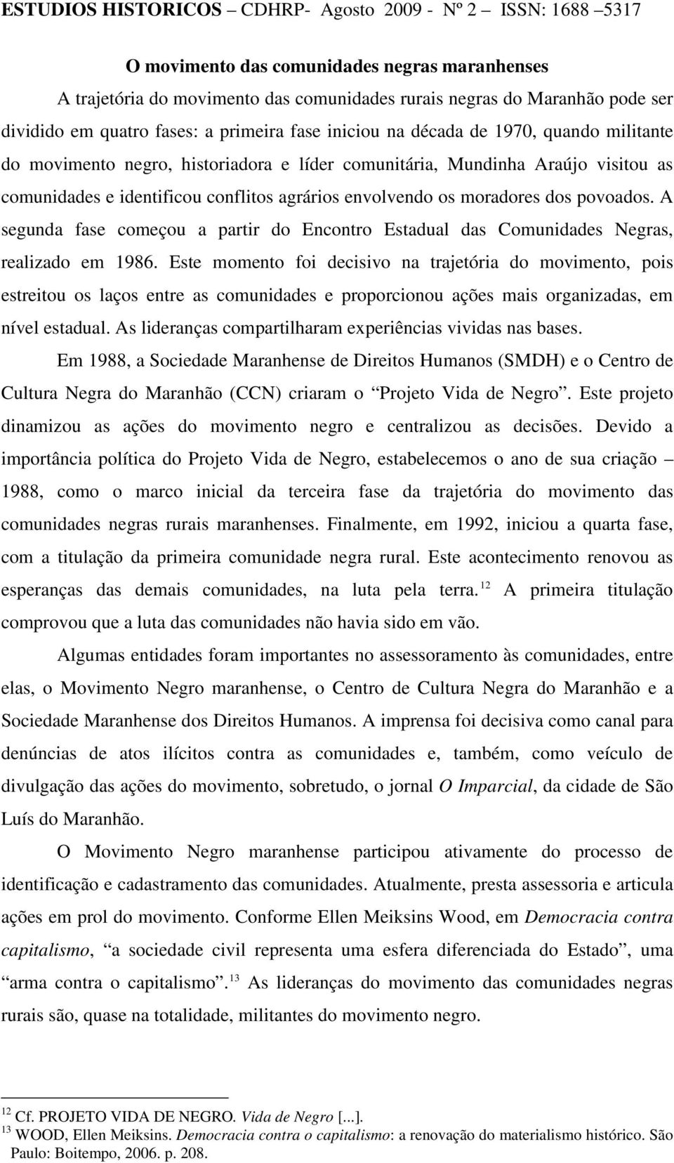 A segunda fase começou a partir do Encontro Estadual das Comunidades Negras, realizado em 1986.