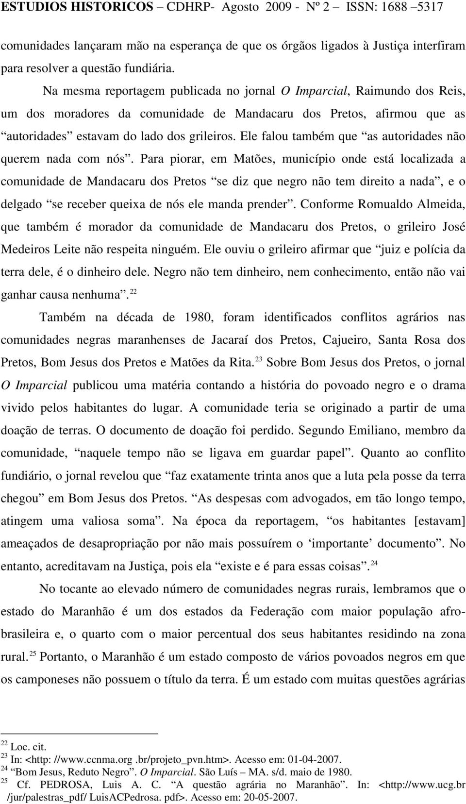 Ele falou também que as autoridades não querem nada com nós.