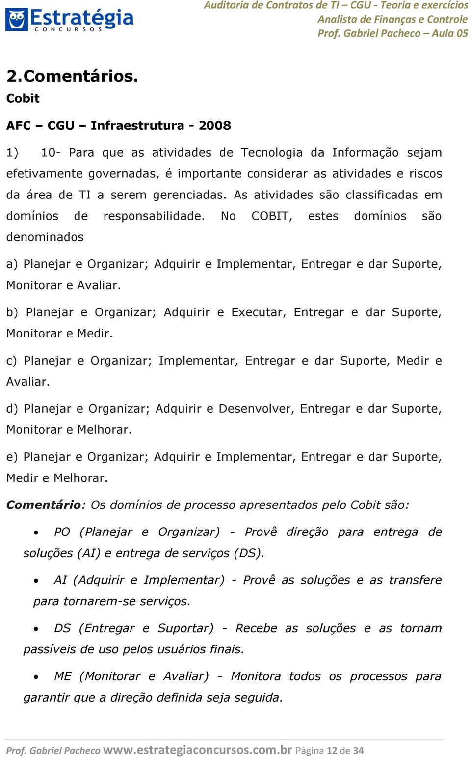 gerenciadas. As atividades são classificadas em domínios de responsabilidade.