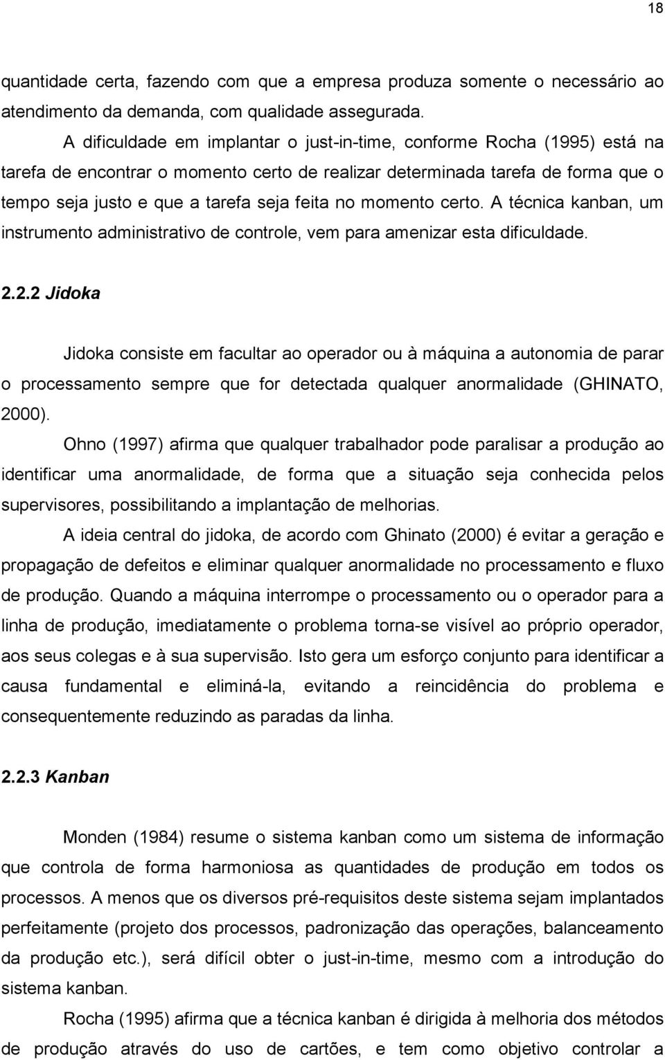 no momento certo. A técnica kanban, um instrumento administrativo de controle, vem para amenizar esta dificuldade. 2.