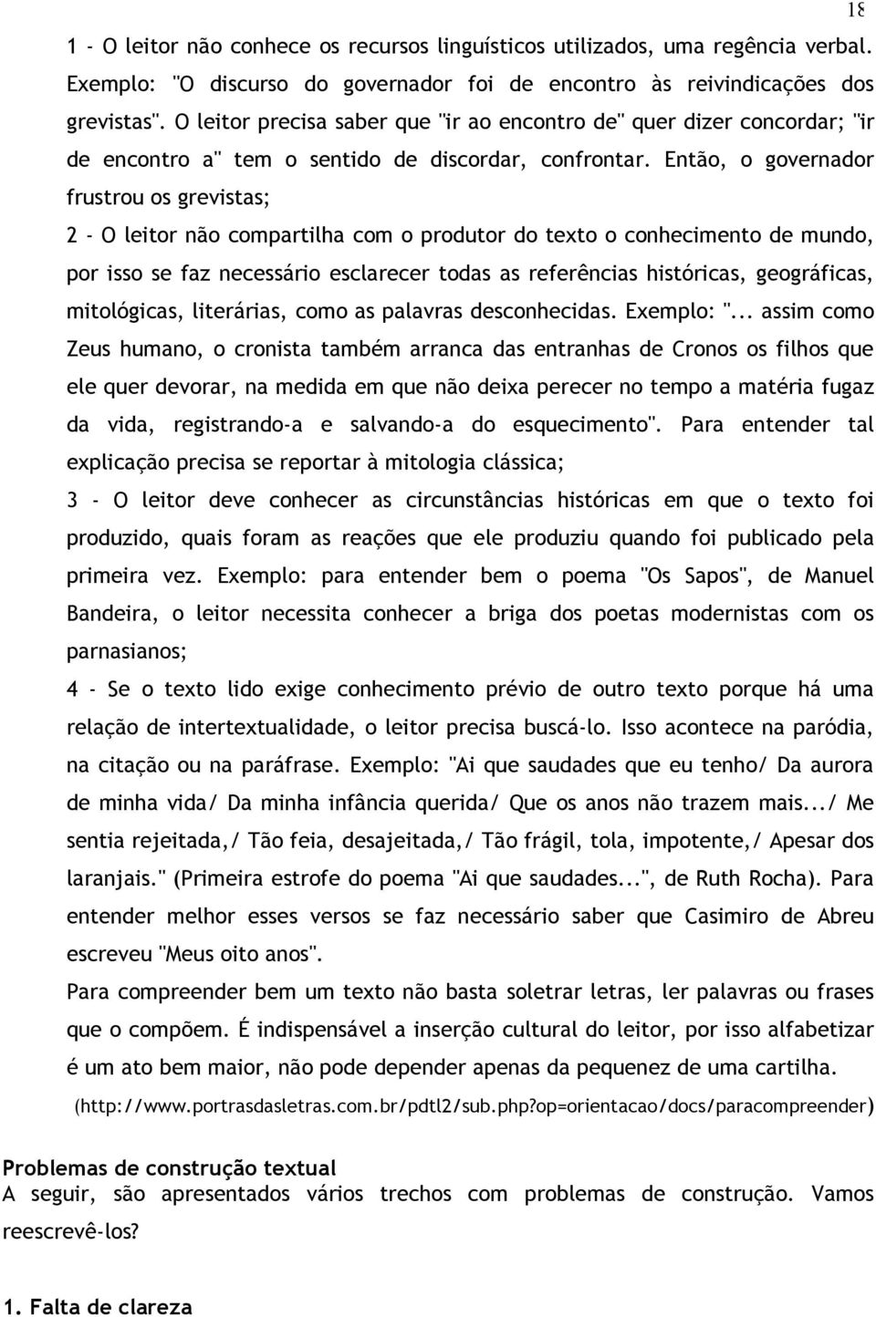 Então, o governador frustrou os grevistas; 2 - O leitor não compartilha com o produtor do texto o conhecimento de mundo, por isso se faz necessário esclarecer todas as referências históricas,