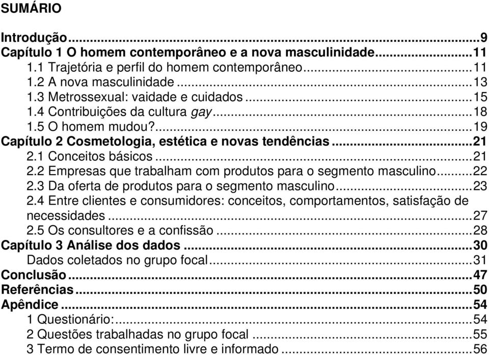 1 Conceitos básicos... 21 2.2 Empresas que trabalham com produtos para o segmento masculino... 22 2.3 Da oferta de produtos para o segmento masculino... 23 2.