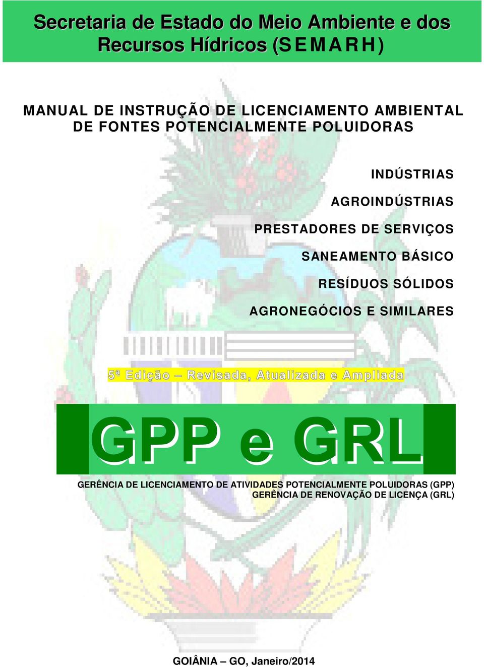 BÁSICO RESÍDUOS SÓLIDOS AGRONEGÓCIOS E SIMILARES 5ª Edição Revisada, Atualizada e Ampliada GPP e GRL GERÊNCIA DE