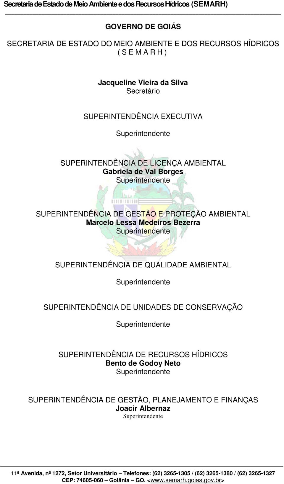 DE GESTÃO E PROTEÇÃO AMBIENTAL Marcelo Lessa Medeiros Bezerra Superintendente SUPERINTENDÊNCIA DE QUALIDADE AMBIENTAL Superintendente SUPERINTENDÊNCIA DE UNIDADES DE