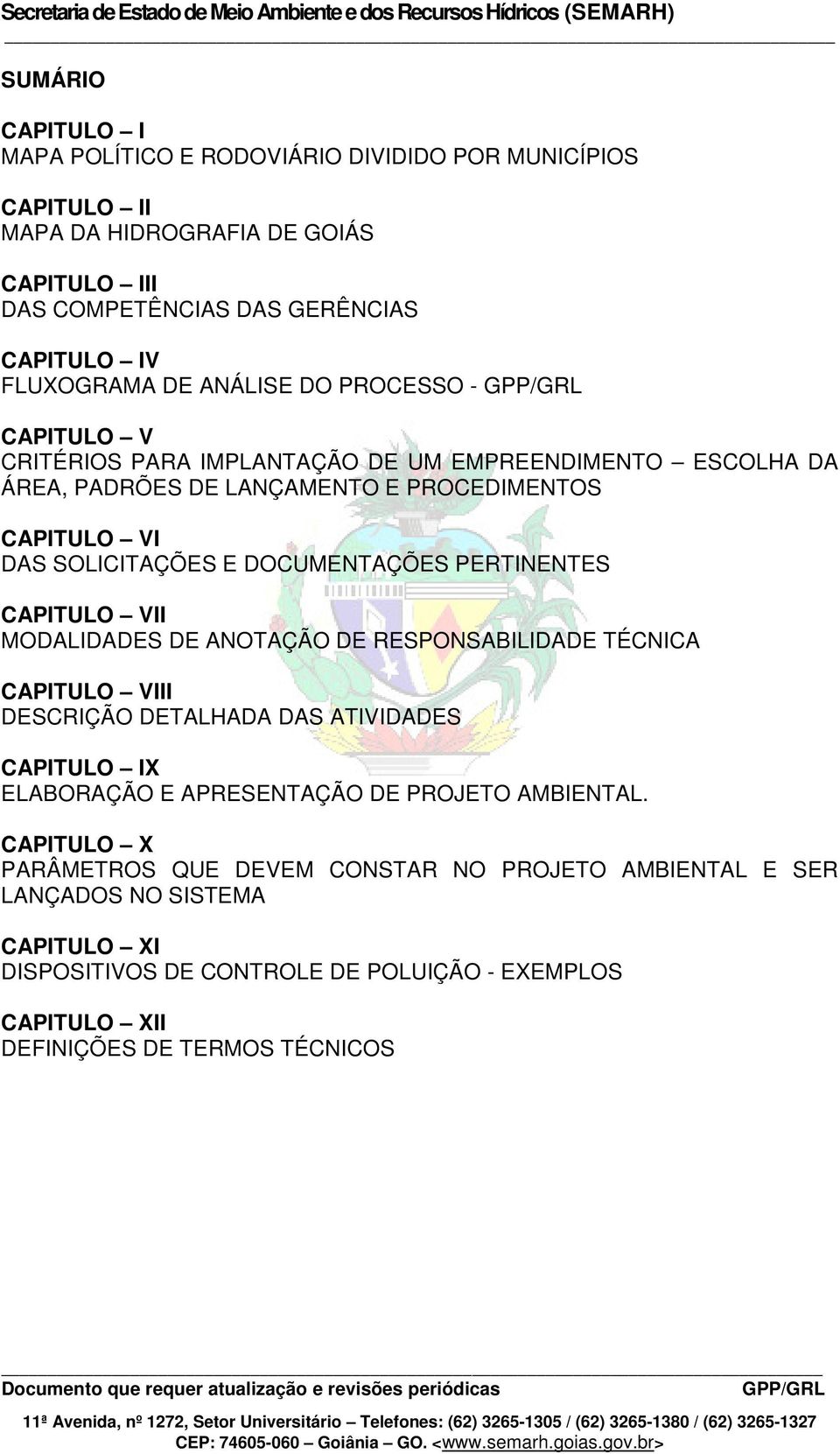 PERTINENTES CAPITULO VII MODALIDADES DE ANOTAÇÃO DE RESPONSABILIDADE TÉCNICA CAPITULO VIII DESCRIÇÃO DETALHADA DAS ATIVIDADES CAPITULO IX ELABORAÇÃO E APRESENTAÇÃO DE PROJETO AMBIENTAL.