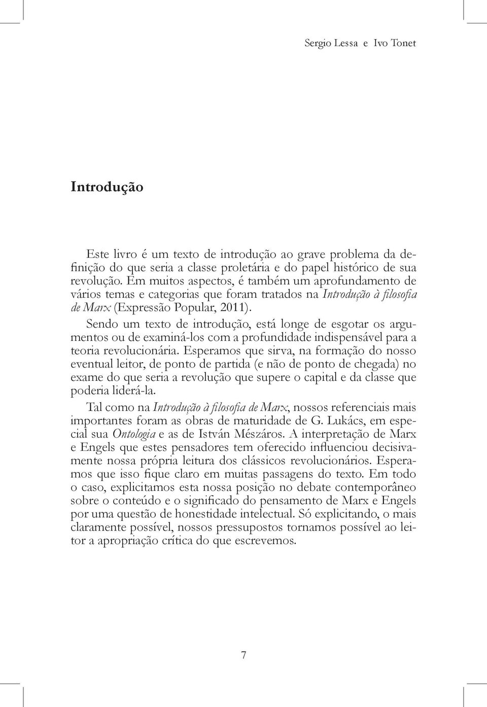 Sendo um texto de introdução, está longe de esgotar os argumentos ou de examiná-los com a profundidade indispensável para a teoria revolucionária.