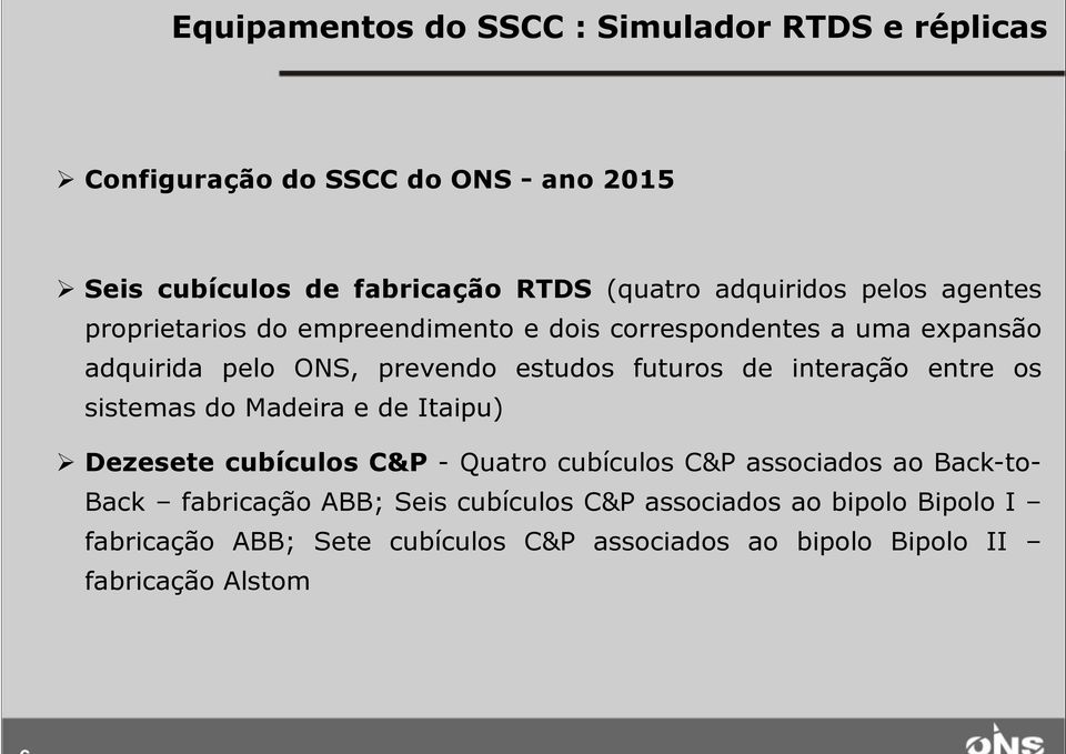 futuros de interação entre os sistemas do Madeira e de Itaipu) Dezesete cubículos C&P - Quatro cubículos C&P associados ao Back-to- Back