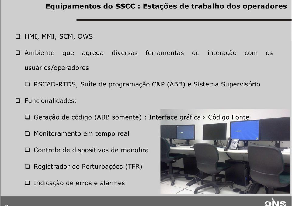 Supervisório Funcionalidades: Geração de código (ABB somente) : Interface gráfica Código Fonte Monitoramento