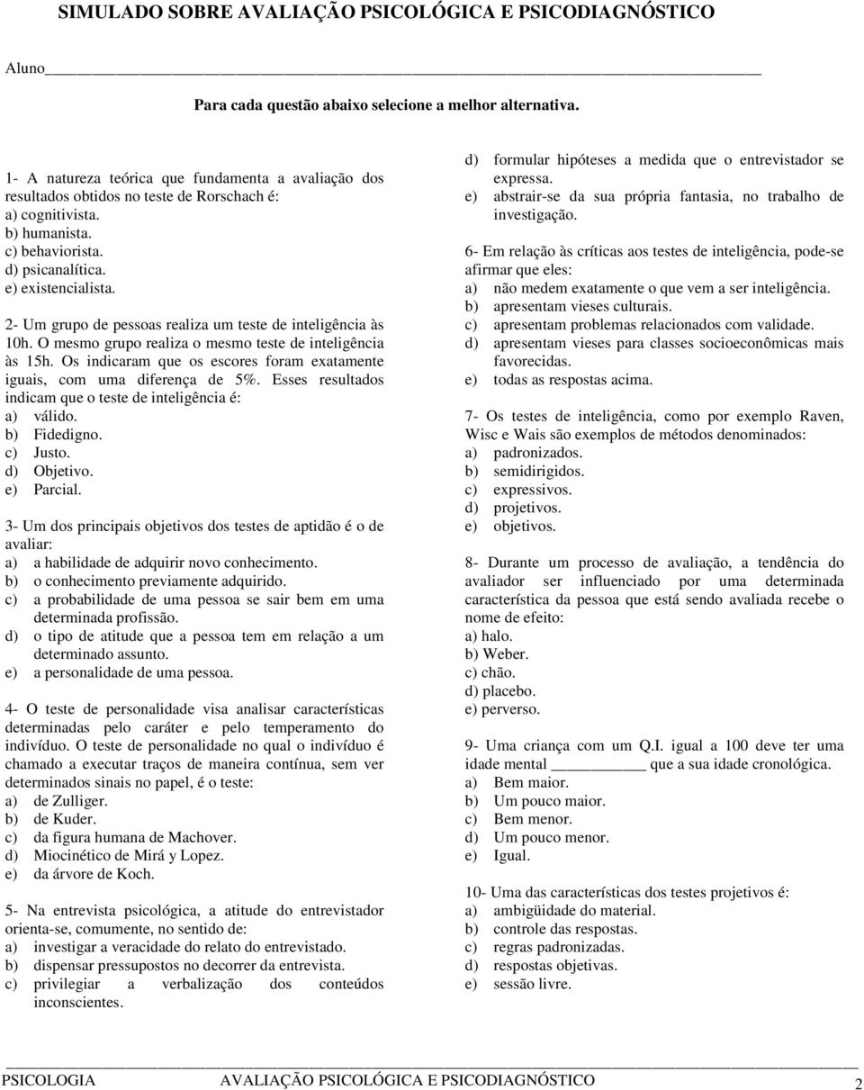 2- Um grupo de pessoas realiza um teste de inteligência às 10h. O mesmo grupo realiza o mesmo teste de inteligência às 15h.