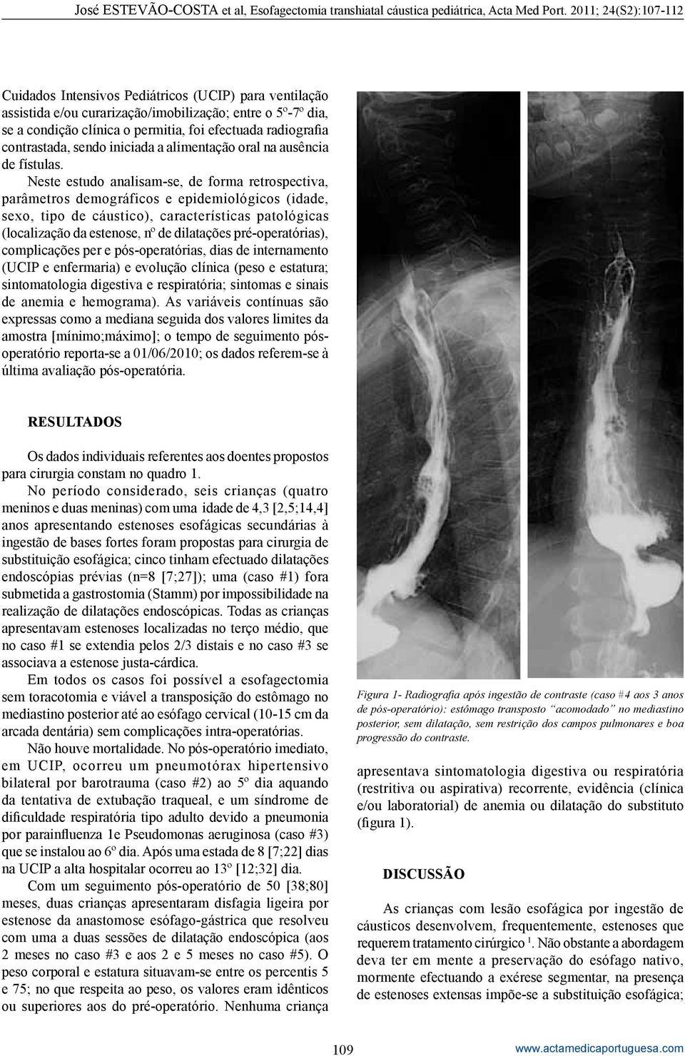 Neste estudo analisam-se, de forma retrospectiva, parâmetros demográficos e epidemiológicos (idade, sexo, tipo de cáustico), características patológicas (localização da estenose, nº de dilatações